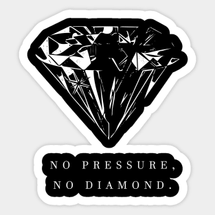 no pressure, no diamond (white writting) Sticker